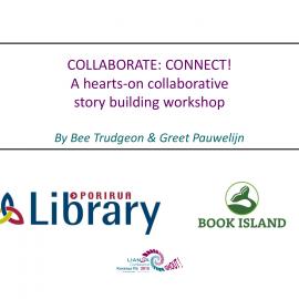 COLLABORATE: CONNECT!  A hearts-on collaborative story building workshop, Bee Trudgeon & Greet Pauwelijn
