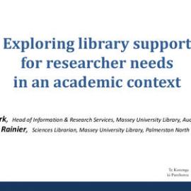 Exploring library support  for researcher needs  in an academic context, Jane Clark & Barbara Rainier