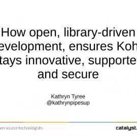 How open, library-driven development, ensures Koha stays innovative, supported and secure, Kathryn Tyree