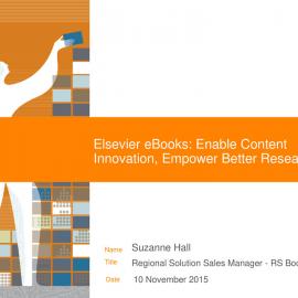 Elsevier eBooks: Enable Content Innovation, Empower Better Research, Suzanne Hall
