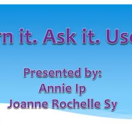 Learn it. Ask it. Use it, Annie Ip & Joanne Rochelle Sy