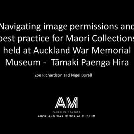 Navigating image permissions and best practice for Maori Collections held at Auckland War Memorial Museum -  Tāmaki Paenga Hira, Zoe Richardson and Nigel Borell