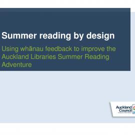 Summer reading by design  Using whānau feedback to improve the Auckland Libraries Summer Reading Adventure