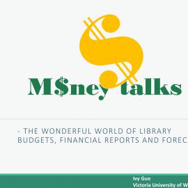 Money talks - The Wonderful Work of Library Budgets, Financial Reports and Forecasts