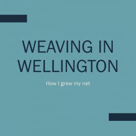 Weaving in Wellington:  How I Grew my Net