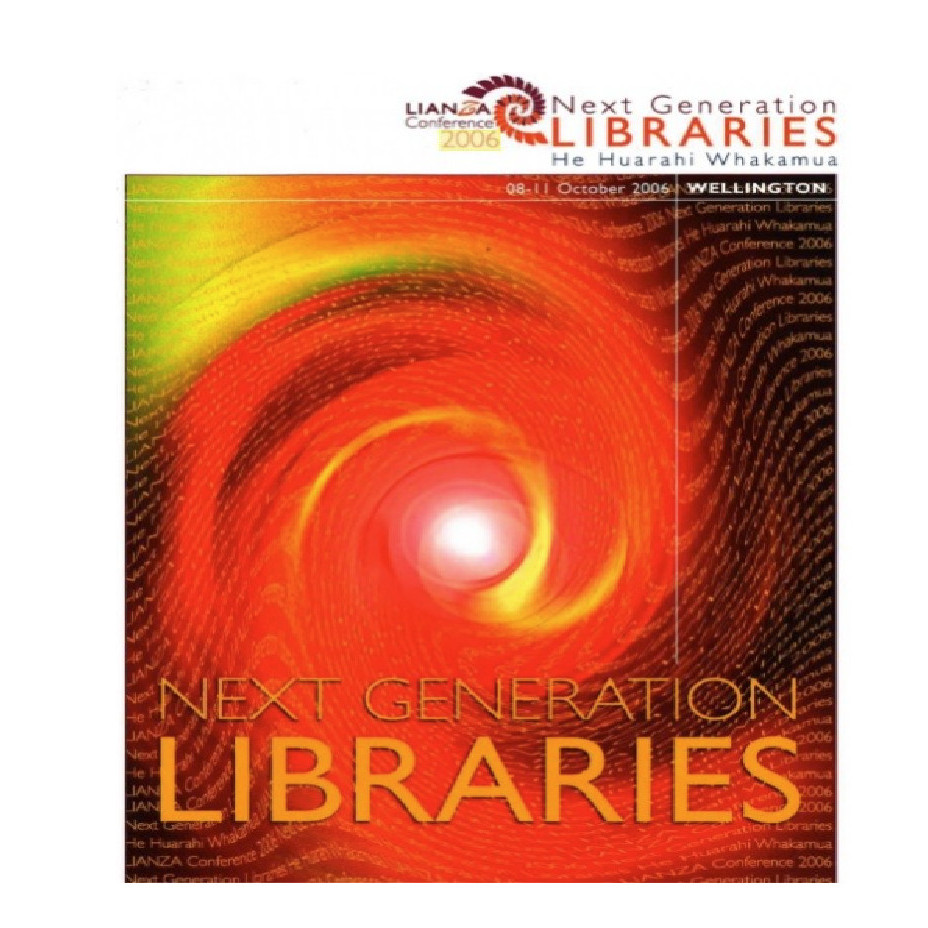 LIANZA Conference 2006 - Next Generation Libraries - Wellington