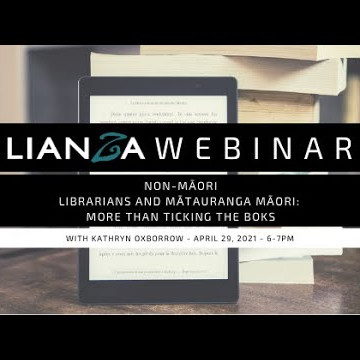 LIANZA Webinar: Non-Māori librarians and mātauranga Māori: more than ticking the BoKs