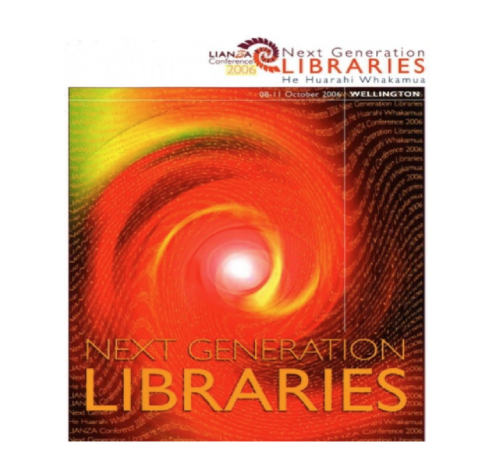 LIANZA Conference 2006 - Next Generation Libraries - Wellington