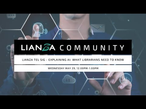 LIANZA TEL SIG Webinar - Explaining AI: What librarians need to know!