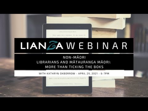 LIANZA Webinar: Non-Māori librarians and mātauranga Māori: more than ticking the BoKs